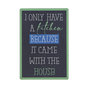 Fun Fridge Magnet - Only Have a Kitchen Because....